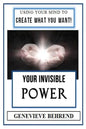 Your Invisible Power (Illustrated): Genevieve Behrend's Law of Attraction Visualization Guide to Increased Success & Money - New Thought - Paperback