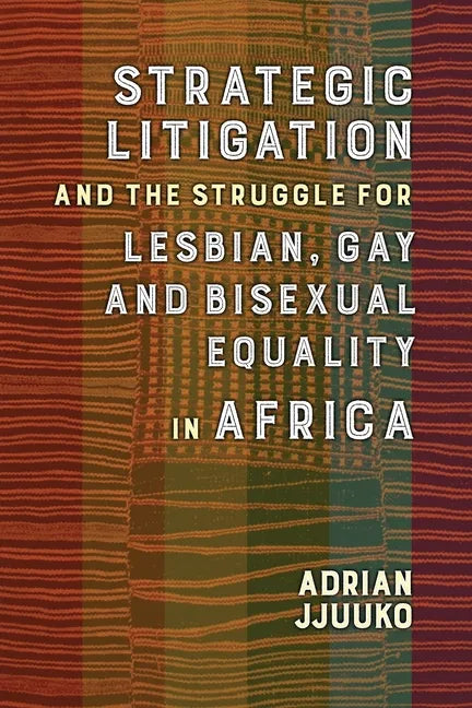 Strategic Litigation and the Struggles of Lesbian, Gay and Bisexual Persons in Africa - Paperback