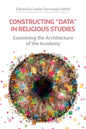 Constructing 'Data' in Religious Studies: Examining the Architecture of the Academy - Paperback