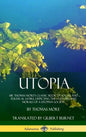 Utopia: Sir Thomas More's Classic Book of Social and Political Satire, Depicting the Customs and Morals of a Utopian Society (Hardcover) - Hardcover