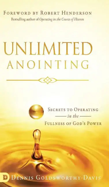 Unlimited Anointing: Secrets to Operating in the Fullness of God's Power - Hardcover