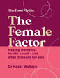 The Female Factor: The Whole-Body Health Bible for Women - Hardcover