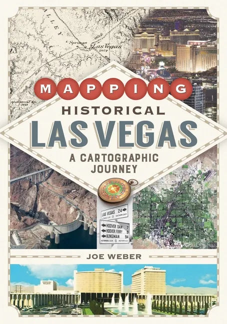 Mapping Historical Las Vegas: A Cartographic Journey - Paperback