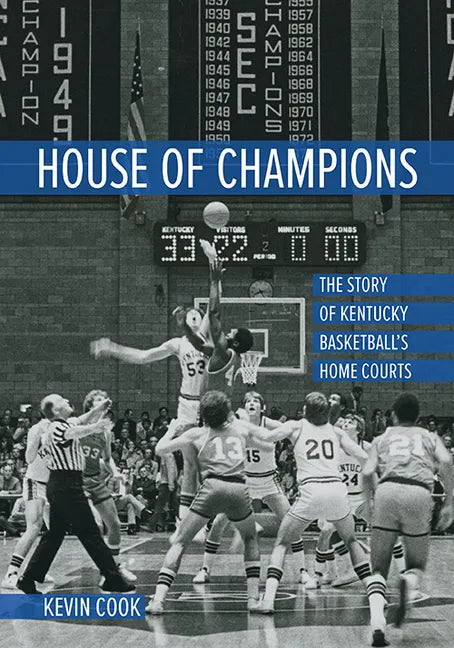 House of Champions: The Story of Kentucky Basketball's Home Courts - Hardcover