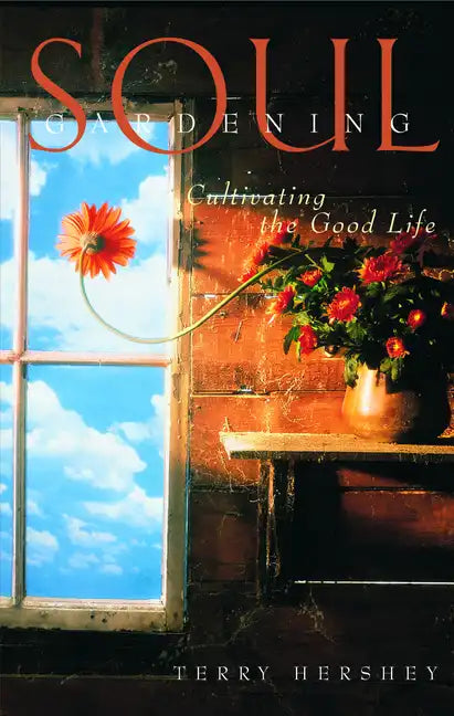 Soul Gardening: Cultivating the Good Life - Paperback