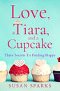 Love, a Tiara, and a Cupcake: Three Secrets to Finding Happy - Paperback