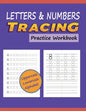 Letters & Numbers Tracing Practice Workbook: Writing Alphabets and Numbers for Preschoolers Practice Uppercase & Lowercase ABC with Progressively Ligh - Paperback
