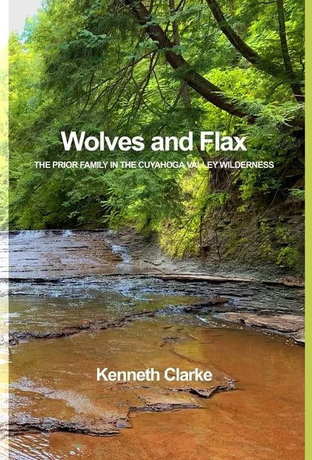 Wolves and Flax: The Prior Family in the Cuyahoga Valley Wilderness - Hardcover