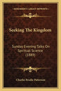 Seeking The Kingdom: Sunday Evening Talks On Spiritual Science (1889) - Paperback