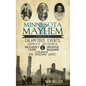 Minnesota Mayhem: A History of Calamitous Events, Horrific Accidents, Dastardly Crime & Dreadful Behavior in the Land of Ten Thousand La - Hardcover