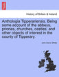 Anthologia Tipperariensis. Being Some Account of the Abbeys, Priories, Churches, Castles, and Other Objects of Interest in the County of Tipperary. - Paperback