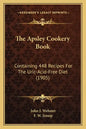 The Apsley Cookery Book: Containing 448 Recipes For The Uric-Acid-Free Diet (1905) - Paperback