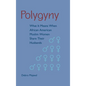 Polygyny: What It Means When African American Muslim Women Share Their Husbands - Hardcover
