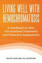 Living Well With Hemochromatosis: A Handbook on Diet, Iron Overload Treatments and Protective Supplements - Paperback