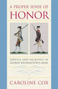 A Proper Sense of Honor: Service and Sacrifice in George Washington's Army - Paperback