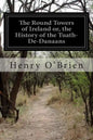 The Round Towers of Ireland or, the History of the Tuath-De-Danaans - Paperback