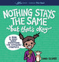 Nothing Stays the Same, But That's Okay: A Book to Read When Everything (or Anything) Changes - Hardcover