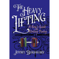 The Heavy Lifting: A Boy's Guide to Writing Poetry - Hardcover
