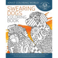Swearing Dogs Coloring Book: A Sweary Adult Coloring Book of 40 Rude, Funny Swearing Dog Designs with Zentangle and Mandala Style Patterns - Paperback