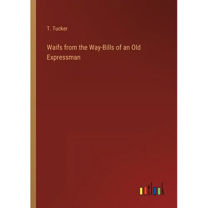 Waifs from the Way-Bills of an Old Expressman - Paperback