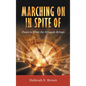 Marching on in Spite Of: Peace Is What the Struggle Brings - Hardcover