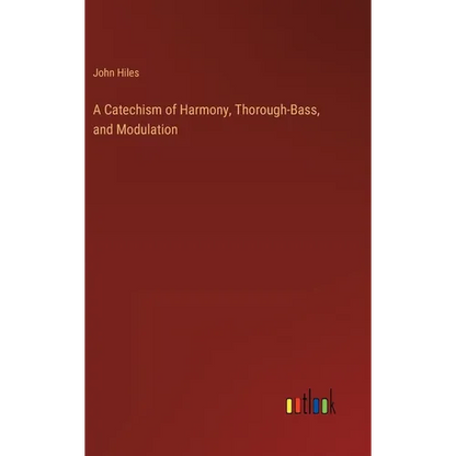 A Catechism of Harmony, Thorough-Bass, and Modulation - Hardcover