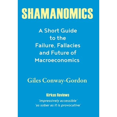 Shamanomics: A Short Guide to the Failure, Fallacies and Future of Macroeconomics - Hardcover