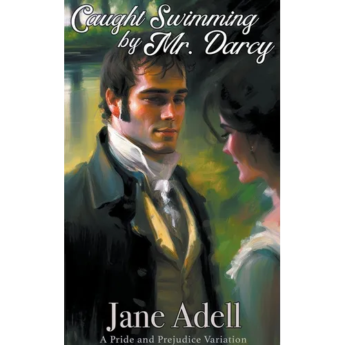 Caught Swimming by Mr. Darcy: A Pride and Prejudice Variation - Paperback