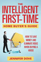 The Intelligent First-Time Home Buyer's Guide: How to Save Money and Eliminate Risks when Buying a House - Paperback