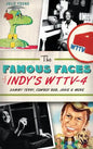 The Famous Faces of Indy's WTTV-4: Sammy Terry, Cowboy Bob, Janie & More - Hardcover