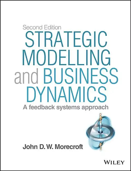 Strategic Modelling and Business Dynamics, + Website: A Feedback Systems Approach - Paperback