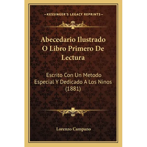 Abecedario Ilustrado O Libro Primero De Lectura: Escrito Con Un Metodo Especial Y Dedicado A Los Ninos (1881) - Paperback