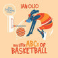 My Little ABCs of Basketball. Big dreams series.: First Alphabet Book. For Kids Ages 1-4. - Paperback