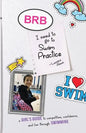 Brb, I Need to Go to Swim Practice: A Girl's Guide to Competetion, Confidence, and Fun Through Swimming - Paperback