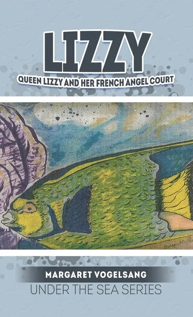 Lizzy: Queen Lizzy and Her French Angel Court: Under the Sea Series - Hardcover
