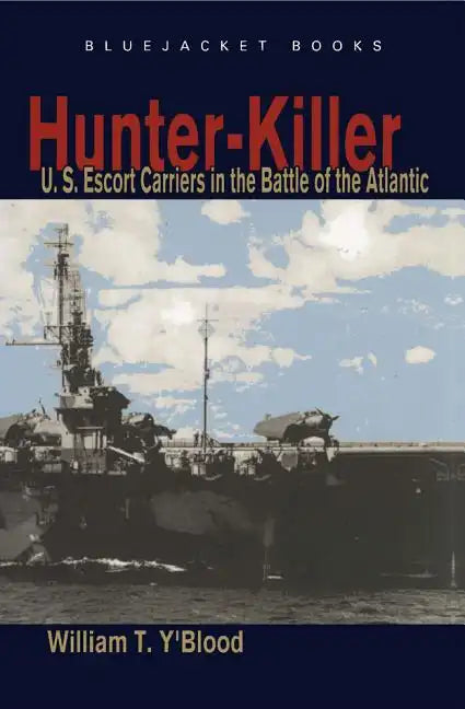 Hunter-Killer: U.S. Escort Carriers in the Battle of the Atlantic - Paperback