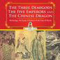 The Three Demigods, The Five Emperors and The Chinese Dragon - Mythology 4th Grade Children's Folk Tales & Myths - Paperback