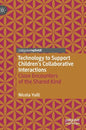 Technology to Support Children's Collaborative Interactions: Close Encounters of the Shared Kind - Hardcover