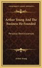 Arthur Young and the Business He Founded: Personal Reminiscences - Hardcover