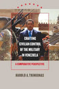Crafting Civilian Control of the Military in Venezuela: A Comparative Perspective - Paperback