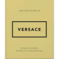 The Little Guide to Versace: Style to Live by - Hardcover
