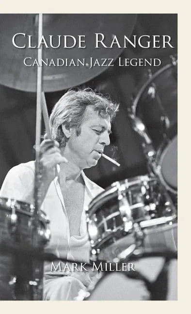 Claude Ranger: Canadian Jazz Legend - Hardcover