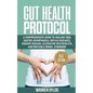 Gut Health Protocol: A Comprehensive Guide to Healing Sibo, Gastro-Oesophageal Reflux Diseases, Crohn's Disease, Ulcerative Rectocolitis, a - Paperback