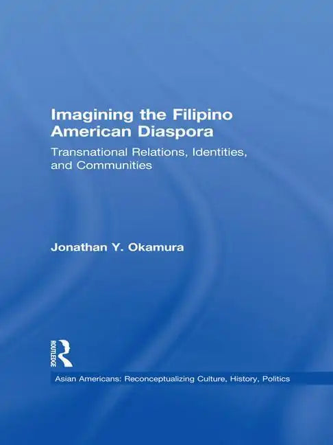 Imagining the Filipino American Diaspora: Transnational Relations, Identities, and Communities - Paperback