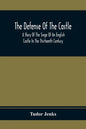 The Defense Of The Castle, A Story Of The Siege Of An English Castle In The Thirteenth Century - Paperback