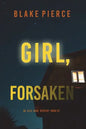Girl, Forsaken (An Ella Dark FBI Suspense Thriller-Book 7) - Paperback