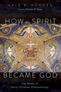 How the Spirit Became God: The Mosaic of Early Christian Pneumatology - Hardcover