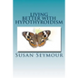 Living Better With Hypothyroidism: A patients guide to thyroid wellness - Paperback