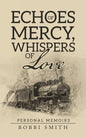 Echoes of Mercy, Whispers of Love: Personal Memoirs - Paperback
