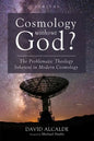 Cosmology Without God?: The Problematic Theology Inherent in Modern Cosmology - Paperback